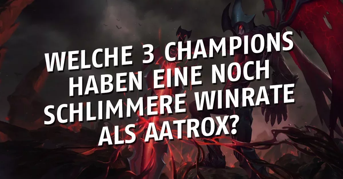 League of Legends: 3 Champions haben jetzt eine noch schlechtere Winrate als Aatrox