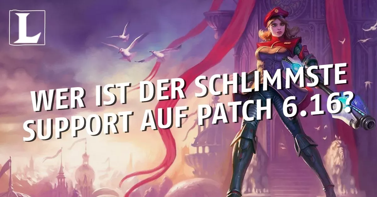 League of Legends: Wer ist der schlechteste Support auf Patch 6.16?