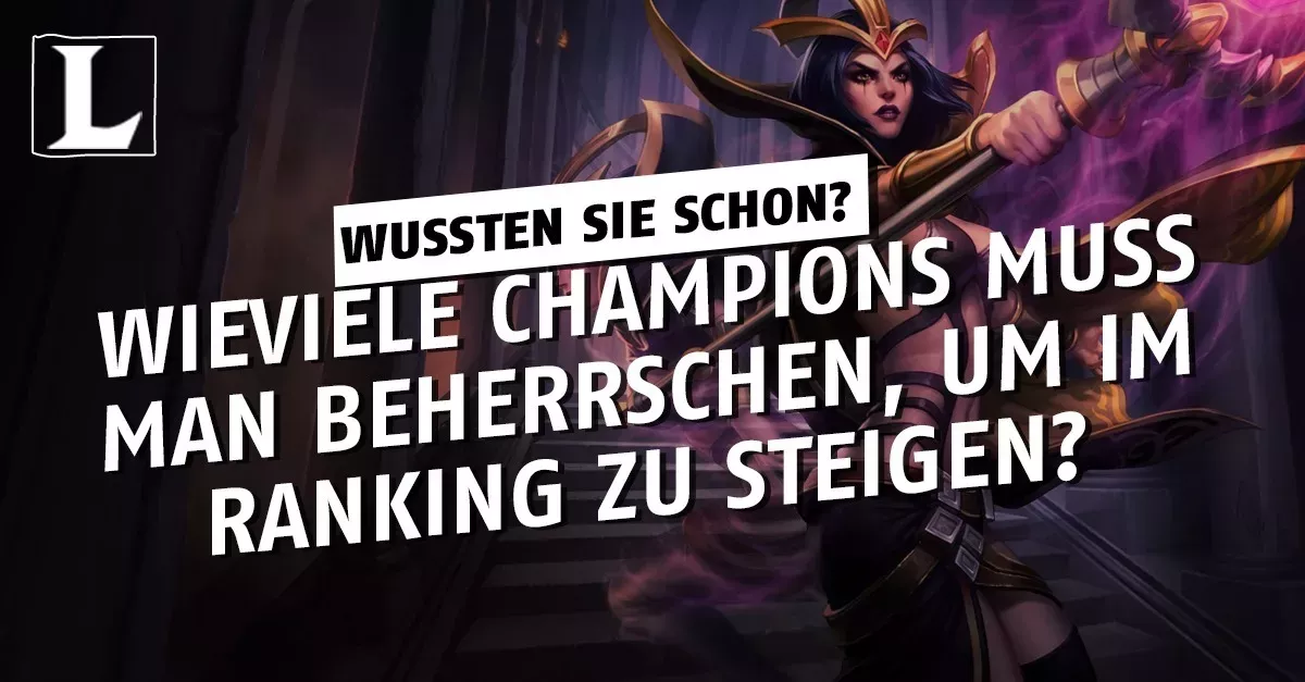 League of Legends: Wieviele Helden muss man beherrschen, um im Ranking zu steigen?