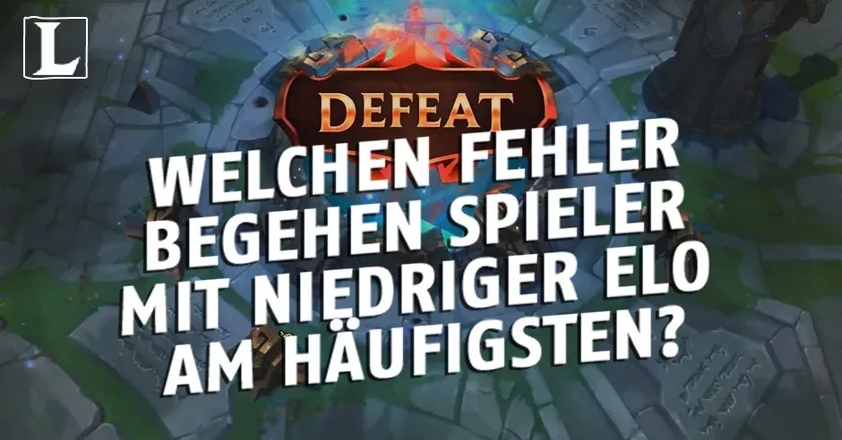 League of Legends: Welchen Fehler begehen Spieler mit niedriger Elo am häufigsten?