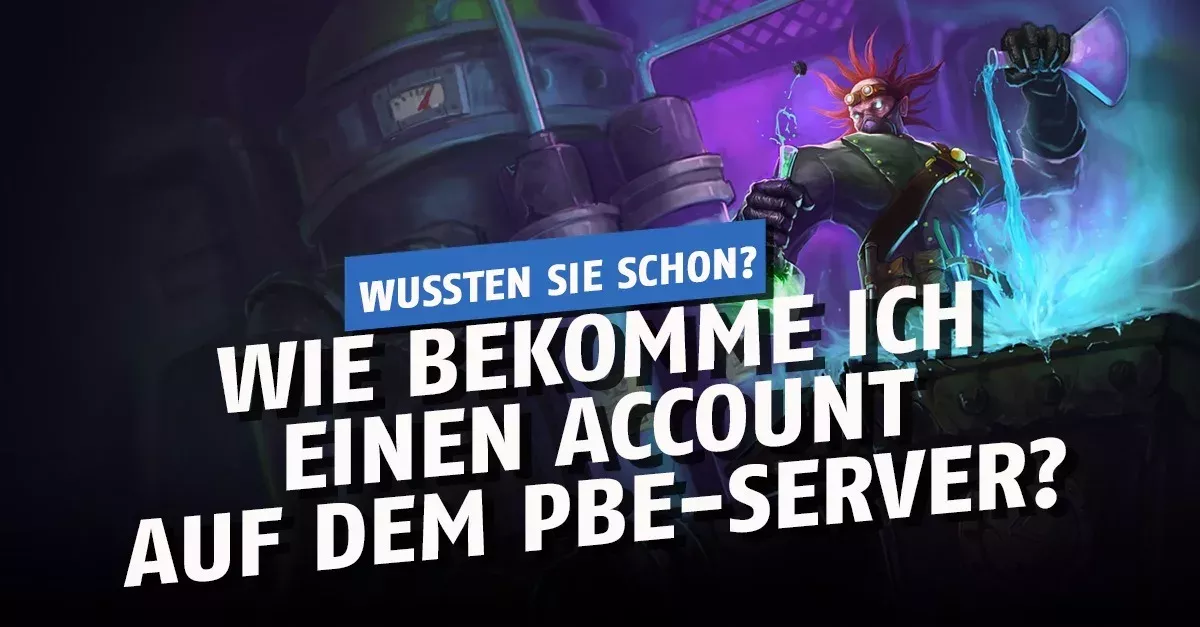 League of Legends: Wie bekomme ich einen Account auf dem PBE-Server?