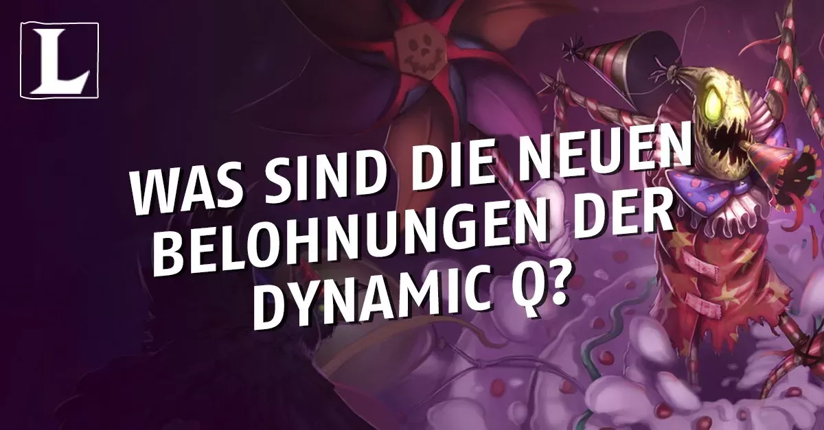League of Legends: Was sind die neuen Belohnungen der Dynamic Q?