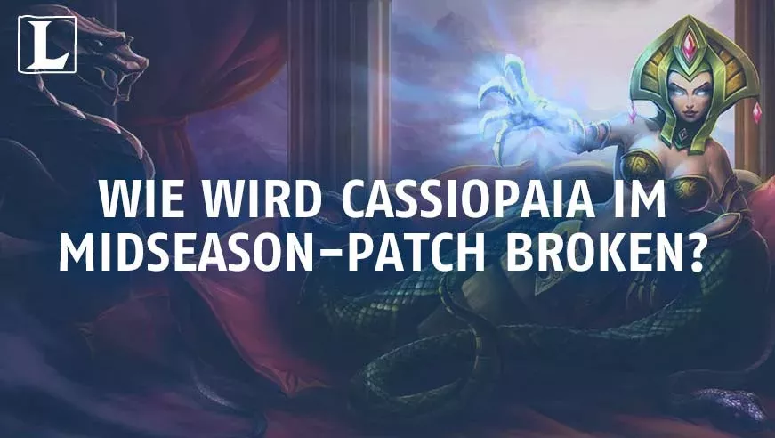 League of Legends: Dank welcher Technik wird Cassiopeia broken auf dem Mid-Season-Patch?