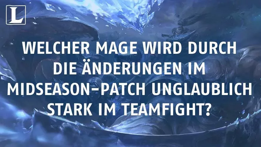 League of Legends: Welcher Mage wird durch die Änderungen im Mid-Season-Patch unglaublich stark im Teamfight?