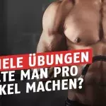 Wie viele Übungen solltet ihr pro Muskelpartie machen?