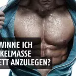 Wie gewinne ich an Muskelmasse, ohne Fett anzulegen?