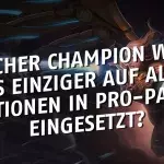 League of Legends: Welcher Champion wurde als einziger auf allen Posten in Pro-Partien eingesetzt?