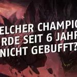 League of Legends: Welcher Champion wurde seit 6 Jahren nicht gebufft?