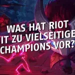 League of Legends: Was hat Riot mit zu vielseitigen Champions vor?