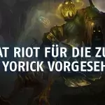 League of Legends: Was hat Riot für Yorick vorgesehen?