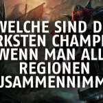 League of Legends: Wer sind die stärksten Champions weltweit?