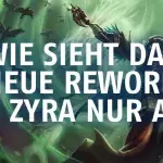 League of Legends: Wie sieht das neue Rework von Zyra nur aus?