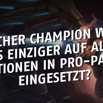 League of Legends: Welcher Champion wurde als einziger auf allen Posten in Pro-Partien eingesetzt?