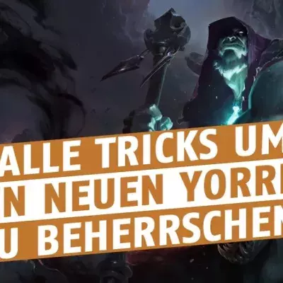 League of Legends: Mit diesen Tricks dominiert ihr mit dem neuen Yorick