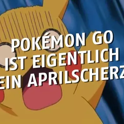 Pokémon GO war eigentlich nur als Aprilscherz gedacht!