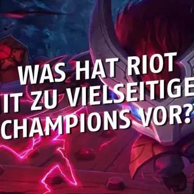 League of Legends: Was hat Riot mit zu vielseitigen Champions vor?