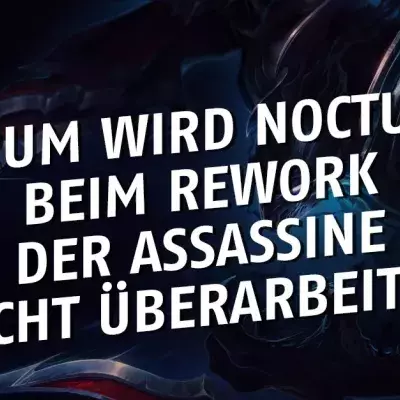 League of Legends: Warum wird Nocturne beim Rework der Assassine nicht überarbeitet?