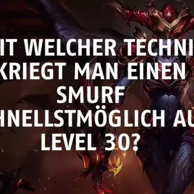 League of Legends: Mit welcher Technik kriegt man einen Smurf schnellstmöglich auf Level 30?