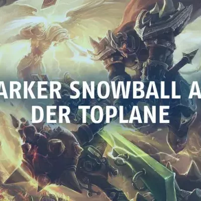 League of Legends: Einfache Tipps für einen starken Snowball auf der Toplane
